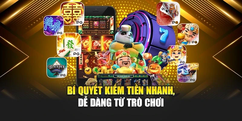 Bí quyết kiếm tiền nhanh, dễ dàng từ trò chơi