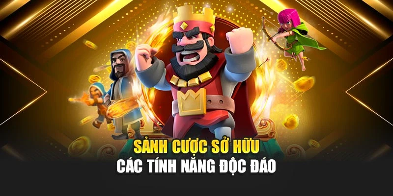 Sảnh cược sở hữu các tính năng độc đáo
