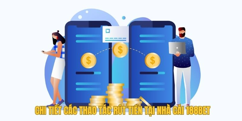Hướng dẫn từng bước rút tiền từ 188Bet