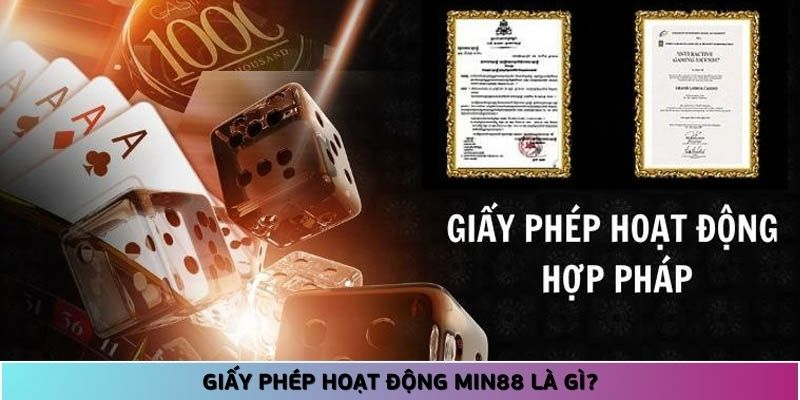 Giấy phép hoạt động Min88 là văn bản cấp phép đảm bảo nhà cái đạt tiêu chuẩn