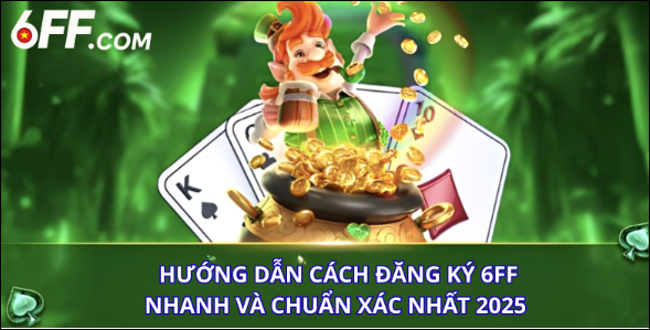 Các bước đăng ký 6FF nhanh nhất