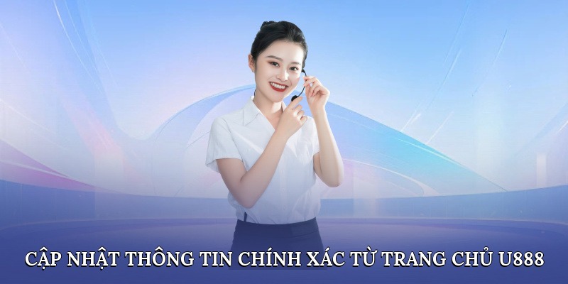 Cập nhật thông tin chính xác từ trang chủ u888