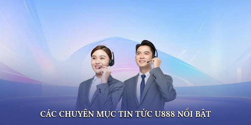 Các chuyên mục tin tức u888 nổi bật