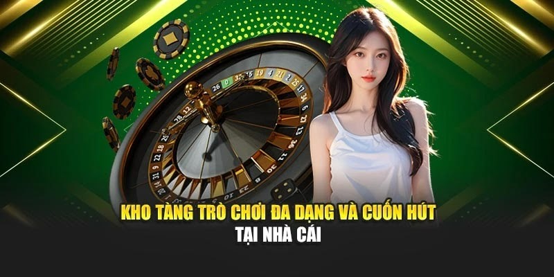 Kho tàng trò chơi đa dạng và cuốn hút tại nhà cái