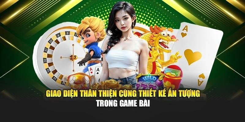 Giao diện thân thiện cùng thiết kế ấn tượng trong game bài