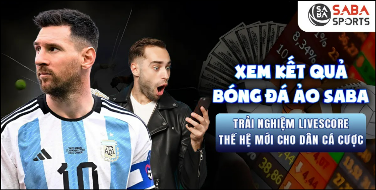 Xem Kết Quả Bóng Đá Ảo Saba – Trải Nghiệm Livescore Thế Hệ Mới Cho Dân