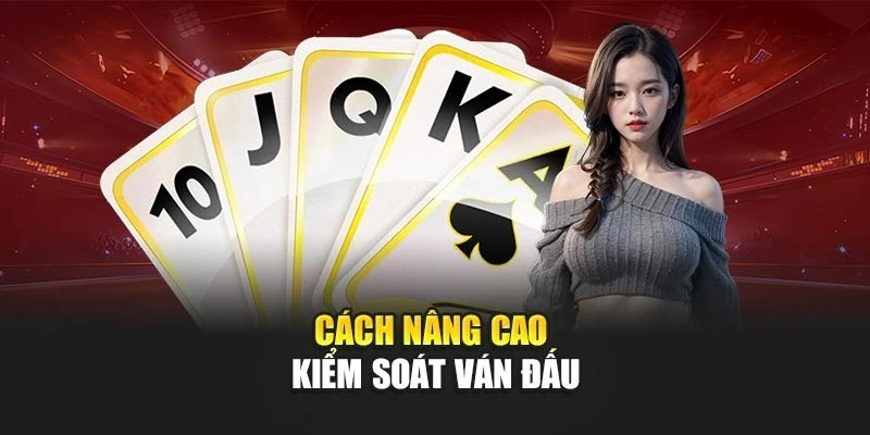 Cách nâng cao kiểm soát ván đấu Cách nâng cao kiểm soát ván đấu