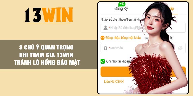 3 lưu ý bảo mật khi tham gia 13Win 3 lưu ý bảo mật khi tham gia 13Win