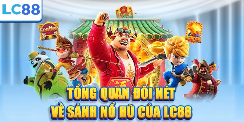 Tổng quan về nổ hũ LC88 Tổng quan về nổ hũ LC88