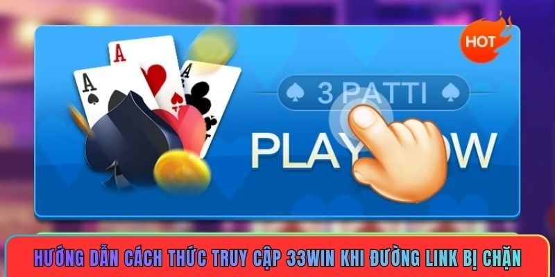 Hướng dẫn cách thức truy cập 33WIN khi đường link bị chặn Hướng dẫn cách thức truy cập 33WIN khi đường link bị chặn